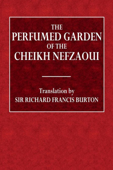 The Perfumed Garden of the Cheikh Nefzaoui: A Manual of Arabian Erotology: