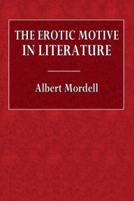 Title: The Erotic Motive in Literature, Author: Albert Mordell