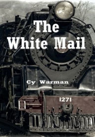 Title: The White Mail, Author: Cy Warman