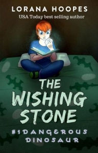 Title: The Wishing Stone #1: Dangerous Dinosaur, Author: Lorana Hoopes