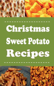 Title: Christmas Sweet Potato Recipes, Author: Katy Lyons