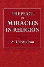 The Place of Miracles in Religion: The Hulsean Lectures for 1891