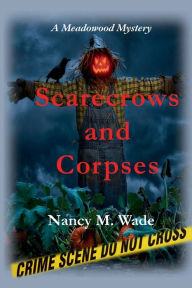 Title: Scarecrows and Corpses: A Meadowood Mystery, Author: Nancy M. Wade