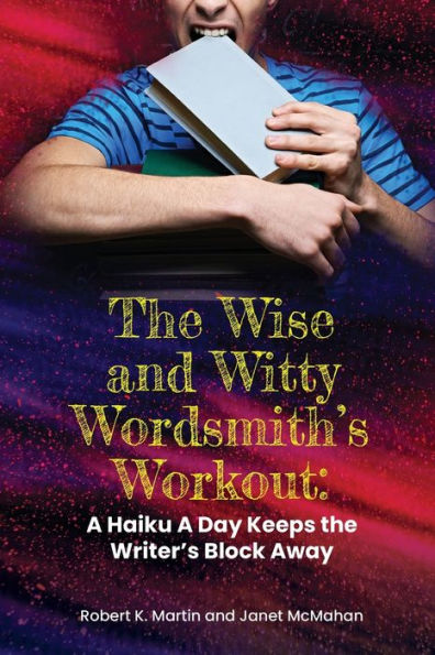 The Wise and Witty Wordsmith's Workout: A Haiku A Day Keeps the Writer's Block Away: