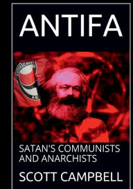 Title: Antifa: Satan's Communists and Anarchists:, Author: Scott Campbell