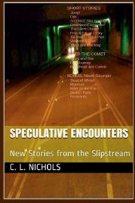 Title: Speculative Encounters: New Stories from the Slipstream, Author: C. L. Nichols