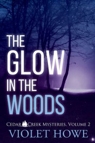Title: The Glow in the Woods, Author: Violet Howe