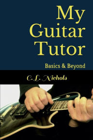 Title: My Guitar Tutor: Basics & Beyond, Author: C. L. Nichols