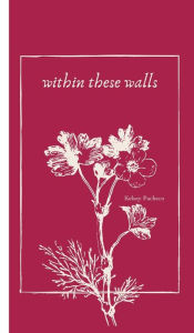 Title: Within These Walls, Author: Kelsey Pacheco