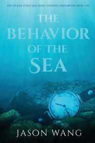 Title: The Behavior of the Sea, Author: Jason Wang