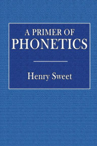 Title: A Primer of Phonetics, Author: Henry Sweet