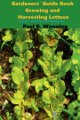 Gardeners' Guide Book Growing and Harvesting Lettuce: Lettuce - Mainstay of the Salad Garden