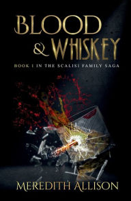Title: Blood & Whiskey: A 1920s Mafia Thriller, Author: Meredith Allison