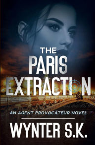 Title: The Paris Extraction: A Romantic Spy Thriller, Author: Wynter S. K.