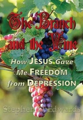 The Branch and the Vine: How Jesus Gave Me Freedom from Depression