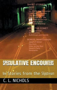Title: Speculative Encounters: New Stories from the Slipstream, Author: C. L. Nichols