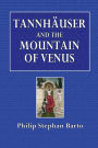 Tannhï¿½user and the Mountain of Venus: A Study in the Legend of the Germanic Paradise: