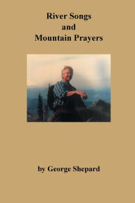 Title: River Dreams and Mountain Prayers, Author: George Shepard
