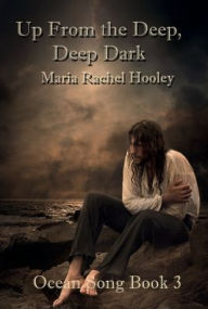 Title: Up from the Deep, Deep Dark, Author: Maria Rachel Hooley