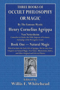 Title: Three Books of Occult Philosophy or Magic: Book One, Natural Magic:, Author: Henry Cornelius Agrippa