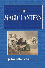 Title: The Magic Lantern, Author: John Albert Manton