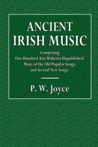 Title: Ancient Irish Music: Comprising One Hundred Irish Airs Hitherto Unpublished:Many of the Old Popular Songs and Several New Songs, Author: Professor Glover