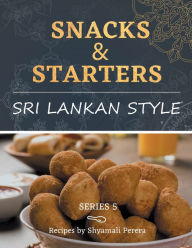 Title: Snacks & Starters: Sri Lankan Style, Author: Shyamali Perera