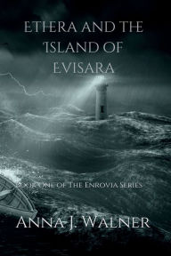 Title: Ethera and the Island of Evisara: Book one of the Enrovia Series, Author: Anna J Walner
