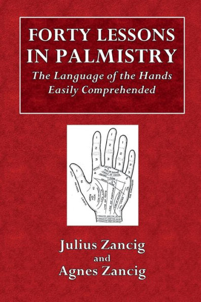 Forty Lessons in Palmistry: The Language of the Hands Comprehended