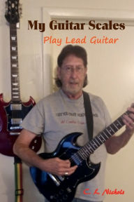Title: My Guitar Scales: Play Lead Guitar, Author: C. L. Nichols