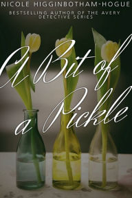 Title: A Bit of a Pickle, Author: Nicole Higginbotham-Hogue