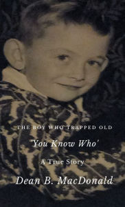 Title: The Boy Who Trapped Old 'You Know Who', Author: Dean Macdonald