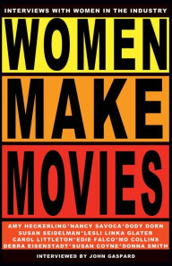 Title: Women Make Movies: Interviews with Women in the Industry, Author: John Gaspard