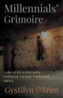 MILLENNIALS' GRIMOIRE: A Play of Life in four parts: Preliminal, Liminal, Postliminal, Agency