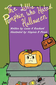 Title: The Little Pumpkin Who Hated Halloween, Author: Lucas Reachard