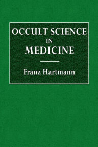 Title: Occult Science in Medicine, Author: Franz Hartmann