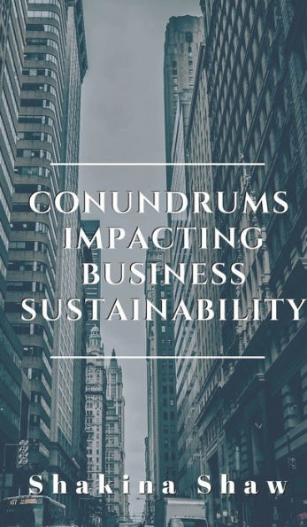 Conundrums Impacting Business Sustainability: Three areas to support business longevity