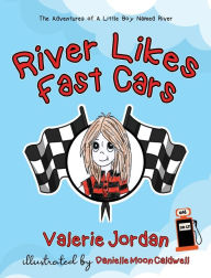 Title: River Likes Fast Cars: The Adventures of A Little Boy Named River, Author: Valerie Jordan