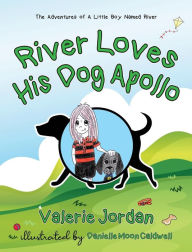 Title: River Loves His Dog Apollo: The Adventures of A Little Boy Named River, Author: Valerie Jordan