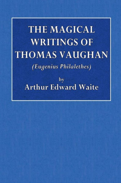 The Magical Writings of Thomas Vaughan (Eugenius Philethes)