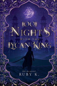 Title: 1001 Nights with the Lycan King: Will she survive?, Author: Ruby K