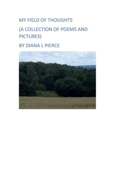 My Field of Thoughts: A COLLECTION OF POEMS AND PICTURES