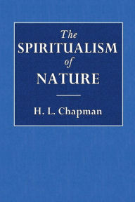 Title: The Spiritualism of Nature, Author: H. L. Chapman
