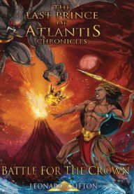 Title: The Last Prince of Atlantis Chronicles Book 2: Battle For The Crown, Author: Leonard Clifton