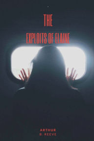 Title: The Exploits Of Elaine, Author: Arthur B. Reeve