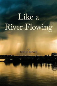 Title: Like a River Flowing, Author: Ben T. Rowe