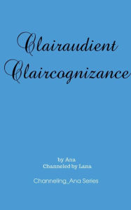 Title: Clairaudient Claircognizance, Author: Ana And Lana Gilbert