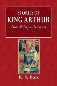 Title: Stories of King Arthur: From Malory to Tennyson:, Author: R S. Bate