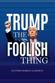 Download ebooks for free for kindle Trump: The Foolish Thing