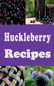 Title: Huckleberry Recipes, Author: Katy Lyons